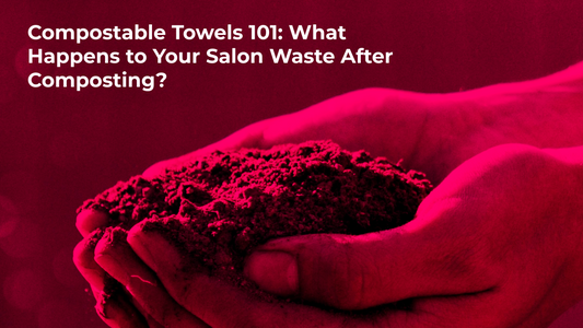 Compostable Towels 101: What Happens to Your Salon Waste After Composting?